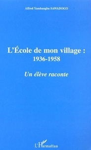 Alfred Yambangba Sawadogo - L'école de mon village : 1936-1958 - Un élève raconte.