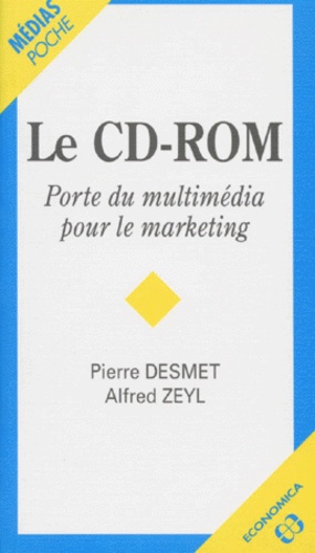 Alfred Zeyl et Pierre Desmet - Le Cd-Rom. Porte Du Multimedia Pour Le Marketing.