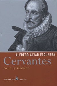 Alfredo-Alvar Ezquerra - Cervantes - Genio y libertad.