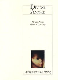 Alfredo Arias et René de Ceccatty - Divino Amore - Mélodrame religieux, musical et comique.