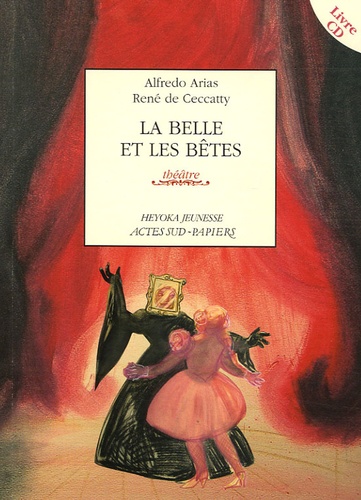 Alfredo Arias et René de Ceccatty - La belle et les bêtes. 1 CD audio