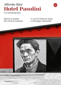 Alfredo Bini - Hotel Pasolini. Un'autobiografia - Dietro le quinte del cinema italiano.