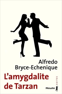 Alfredo Bryce Echenique - L'amygdalite de Tarzan.