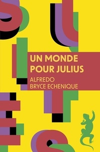 Alfredo Bryce Echenique - Un monde pour Julius.