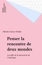 Alfredo Gomez-Muller - Penser la rencontre de deux mondes - Les défis de la découverte de l'Amérique.