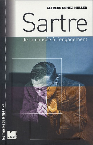 Alfredo Gomez-Muller - Sartre - De la nausée à l'engagement.