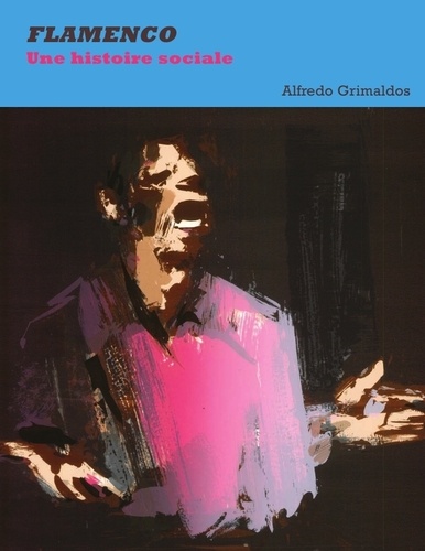 Alfredo Grimaldos - Flamenco - Une histoire sociale.
