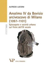 Anselmo IV da Bovisio arcivescovo di Milano (1097-1101). Episcopato e società urbana sul finire dell'XI secolo