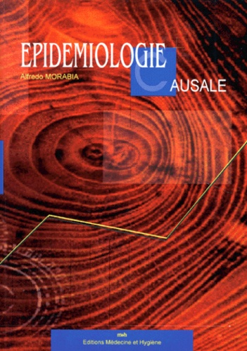 Alfredo Morabia - Epidemiologie Causale. Principes, Exemples, Theories.