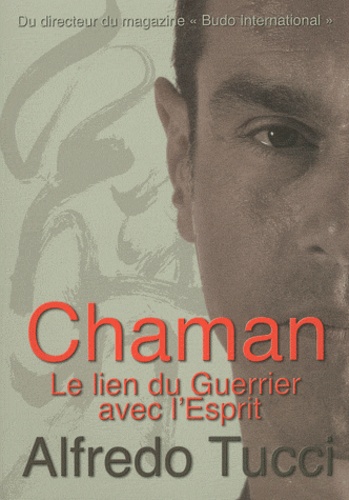 Alfredo Tucci - Chaman - Le lien du guerrier avec l'esprit.