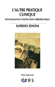 Alfredo Zenoni - L'autre pratique clinique - Psychanalyse et institution thérapeutique.