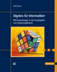 Algebra für Informatiker - Mit Anwendungen in der Kryptografie und Codierungstheorie.