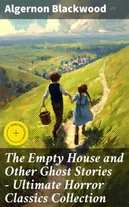 The Empty House and Other Ghost Stories - Ultimate Horror Classics Collection