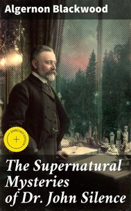 The Supernatural Mysteries of Dr. John Silence