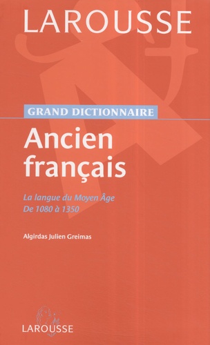 Algirdas Julien Greimas - Grand dictionnaire Ancien français - La langue du Moyen Age de 1080 à 1350.