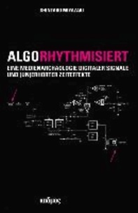 Algorhythmisiert - Eine Medienarchäologie digitaler Signale und (un)erhörter Zeiteffekte.
