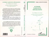 Autisme, naissance, séparations. Avec Thibaut sur le chemin, chronique d'un parcours psychanalytique avec un enfant de quatre ans