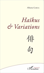 Alhama Garcia - Haïkus & variations.