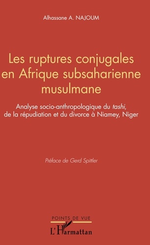 Les ruptures conjugales en Afrique subsaharienne musulmane. Analyse socio-anthopologique du "tashi" de la répudiation et du divorce à Niamey, Niger