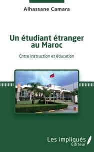 Tlchargements de manuels Un tudiant tranger au Maroc  - Entre instruction et ducation  par Alhassane Camara in French 9782343176598