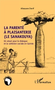 Alhassane Cherif - La parenté à plaisanterie (le sanakouya) - Un atout pour le dialogue et la cohésion sociale en Guinée.