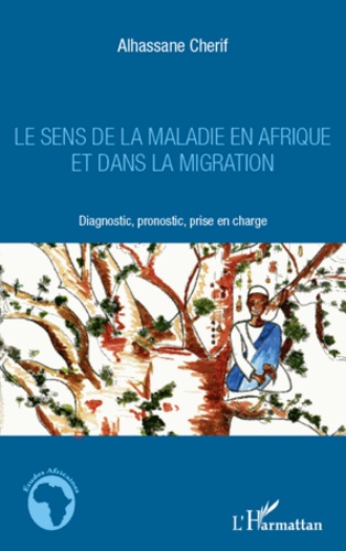 Le sens de la maladie en Afrique et dans la migration. Diagnostic, pronostic, prise en charge