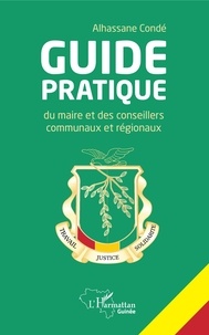 Alhassane Condé - Guide pratique du maire et des conseillers communaux et régionaux.