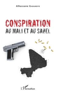 Alhassane Gaoukoye - Conspiration au Mali et au Sahel.