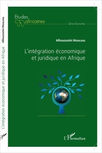 Alhousseini Mouloul - L'intégration économique et juridique en Afrique.