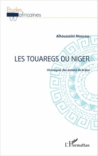 Alhousseini Mouloul - Les touaregs du Niger - Chroniques des années de braise.