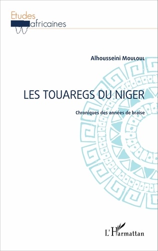 Les touaregs du Niger. Chroniques des années de braise