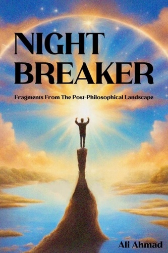  Ali Ahmad - Night Breaker: Fragments From the Post-philosophical Landscape.