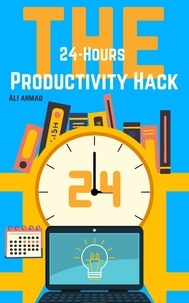  Ali Ahmad - The 24-Hour Productivity Hack.