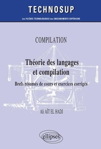 Ali Aït El Hadj - Compilation. Théorie des langages et compilation - Brefs résumés de cours et exercices corrigés.