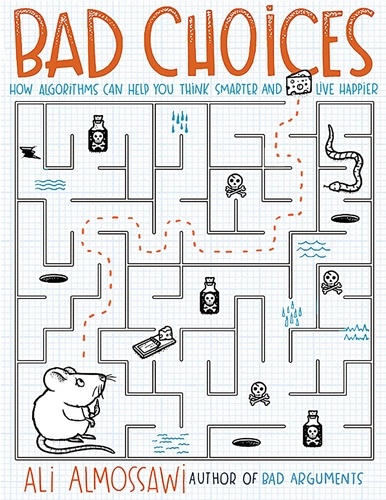 Bad Choices. How Algorithms Can Help You Think Smarter and Live Happier