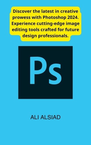  Ali Alsiad - Photoshop 2024: The Future of Image Editing.