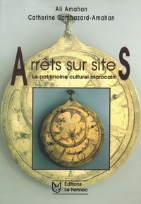 Ali Amahan et Catherine Cambazard-Amahan - Arrêts sur sites - Le patrimoine culturel marocain.