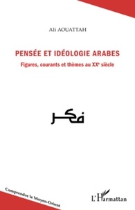 Ali Aouattah - Pensée et idéologie arabes - Figures, courants et thèmes au XXe siècle.