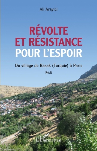 Ali Arayici - Révolte et résistance pour l'espoir - Du village de Basak (Turquie) à Paris.
