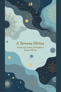 A Taverna Divina: Poemas de Amor, Desespero e Êxtase Divino