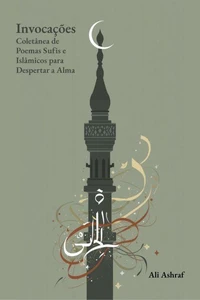 Invocações: Coletânea de Poemas Sufis e Islâmicos para Despertar a Alma