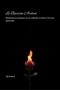 Le Buisson Ardent: Méditations poétiques sur la solitude, la folie et l'extase spirituelle