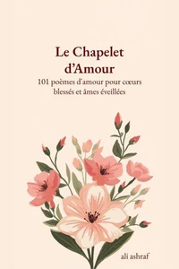 Le Chapelet d’Amour: 101 poèmes d'amour pour cœurs blessés et âmes éveillées