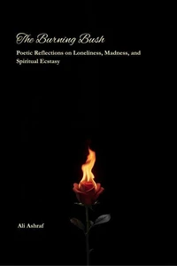 The Burning Bush: Poetic Reflections on Loneliness, Madness, and Spiritual Ecstasy