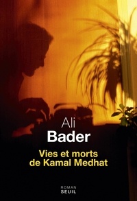 Ali Bader - Vies et morts de Kamal Medhat.