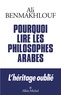 Ali Benmakhlouf - Pourquoi lire les philosophes arabes.