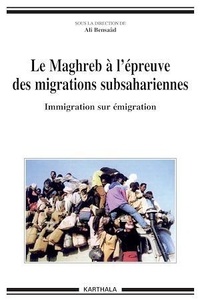 Ali Bensaâd - Le Maghreb à l'épreuve des migrations subsahariennes - Immigration sur émigration.