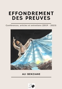 Ali Benziane - Effondrement des preuves - Conférences, articles et entretiens 2019 - 2023.