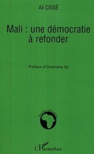 Ali Cissé - Mali : une démocratie à refonder.