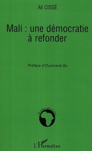 Ali Cissé - Mali : une démocratie à refonder.